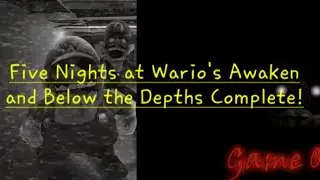 Five Nights at Wario's Awaken and Below the Depths Complete!