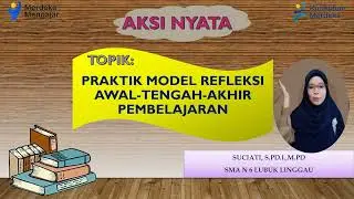 (LOLOS VALIDASI): PRAKTIK MODEL REFLEKSI DIRI AWAL-TENGAH-AKHIR PEMBELAJARAN || AKSI NYATA KUMER PMM