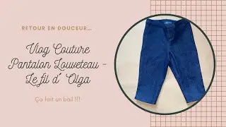 Vlog Couture🔸 ça fait un bail !! 𝒫𝒶𝓃𝓉𝒶𝓁𝑜𝓃 𝐿𝑜𝓊𝓋𝑒𝓉𝑒𝒶𝓊 - 𝐿𝑒 𝒻𝒾𝓁 𝒹’𝒪𝓁𝑔𝒶