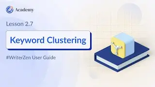 2.7 How to Use Keyword Clustering in Keyword Explorer - WriterZen User Guide course