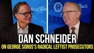 Dan Schneider on George Soros's Radical Leftist Prosecutors
