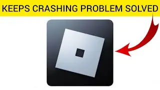 How To Solve Roblox App Keeps Crashing Problem || Rsha26 Solutions