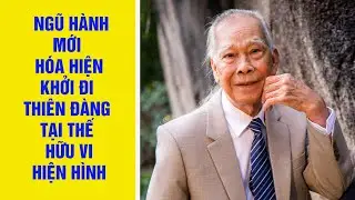Ngũ Hành Mới Hóa Hiện: Khởi Đi Thiên Đàng Tại Thế Hữu Vi Hiện Hình