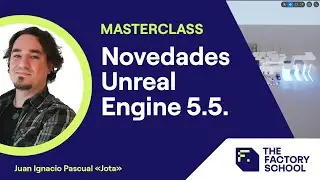 Novedades Unreal Engine 5.5 | Masterclass | The Factory School
