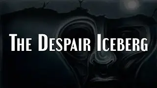 The Despair Iceberg Explained | Dark Philosophy / Psychology
