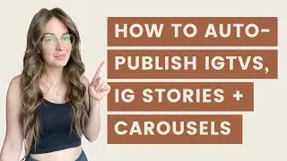 How to Auto-Publish IGTVS, Instagram Stories, + Carousels