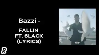 Bazzi - Fallin (feat. 6LACK) (Lyrics)
