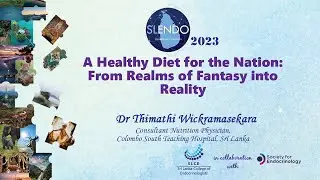 A Healthy Diet for the Nation: From Realms of Fantasy into Reality - Dr Thimathi Wickramasekara