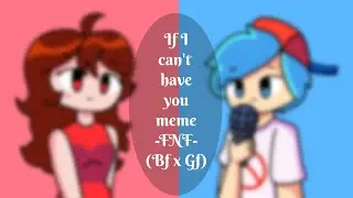 If I can't have you meme | Boyfriend x Girlfriend | Friday Night Funkin | Animation meme