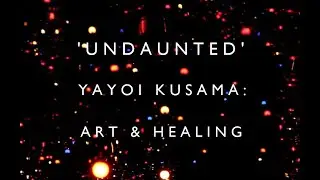 Yayoi Kusama, 'Undaunted': Art and Healing