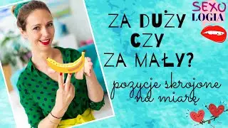 Pozycje skrojone na miarę. Mały członek, duży członek