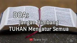DOA: Jangan Bimbang TUHAN Mengatur Semua. DOA Suara Injil.