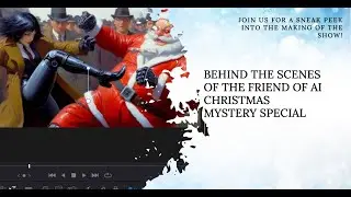 he Making of - Friend of AI - Christmas Mystery Special