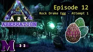 Ark Aberration - Episode 12 - Rock Drake Egg - Attempt 1 (cue the epic music)