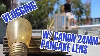 Vlogging w/ Canon EF-S 24mm f2.8 lens