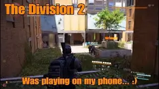 Was Playing on my phone... :) | Division 2