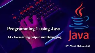 14 - Programming Basics - Formatting output and Debugging.