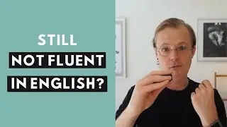 Why do I still fail to reach fluency in English, despite many years of learning?
