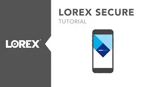 App Tutorial - Lorex Secure