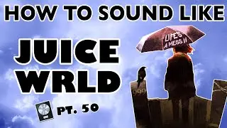 How to Sound Like JUICE WRLD - 