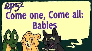 Ep 52 | Come one, Come all: Babies