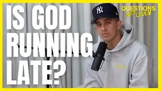 Is God Running Late? (waiting on God's promises and provision) | Questions with Caden