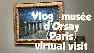 Vlog: Musée d’Orsay (Paris) Virtual visit