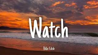Watch- Billie Eilish | Lyrics