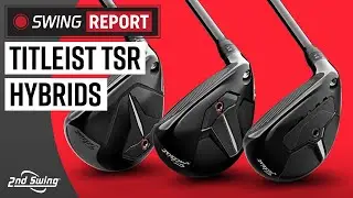 Titleist TSR Hybrids | The Swing Report