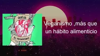 Veganismo , mas que un  hábito   alimenticio