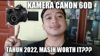 KAMERA CANON 60D DITAHUN 2022? MASIH WORTH IT? UNTUK PEMULA!