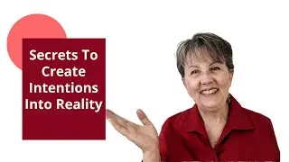 Secrets To Creating Intentions Into Reality