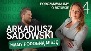 Porozmawiajmy o biznesie - Arkadiusz Sadowski odc. 4