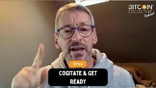 🎙Ep144: Cogitate & Get Ready | Bitcoin Collective Podcast