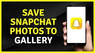 How To Save Snapchat Photos to Gallery (Quick Tutorial)