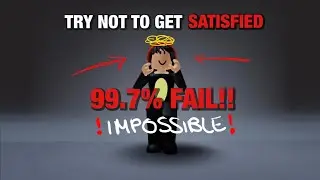 TRY NOT TO GET SATISFIED!! (IMPOSSIBLE!!)
