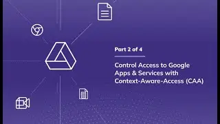 Control Access to Google Apps & Services with Context-Aware-Access (CAA)