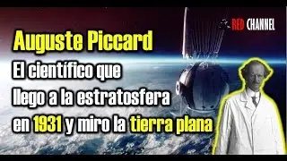 El Científico que llego a la estratasfera y miro la Tierra PLANA, Auguste Piccard
