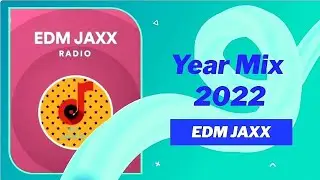 BEST OF『EDM JAXX』2022 Mix!