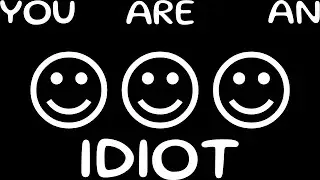 HOW I FC THE IDIOT