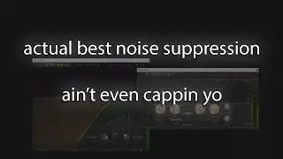 last noise suppression vid i'll ever need to make. it's the best.