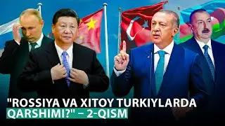 “Turkiylarning birlashishini kim istamaydi?” – 2-qism