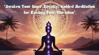 Female voice Awaken Your Inner Royalty Guided Meditation for Raising Your Vibration