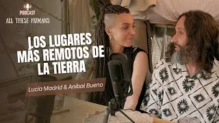 Aníbal Bueno & Lucía Madrid | Explorando lo Desconocido: Aventuras Extremas, Tribus y Rituales