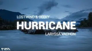 LOSTWIND & Geeky - Hurricane ( lyrics) feat. Laryssa Vachon