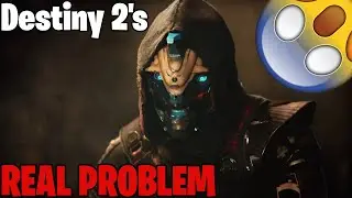 The REAL Problem with Destiny 2...