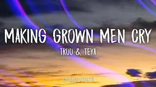 TRUU & TEYA - Making Grown Men Cry (Lyrics)