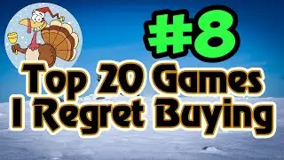 Entry #08 - Top 20 Games I Regret Buying