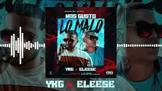 YKG X Eleese - Nos Gusto Lo Malo
