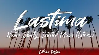 Neutro Shorty, Selected Music - Lastima (Lyrics/Letra)